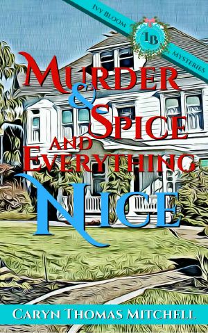 [Ivy Bloom Mysteries 01] • Murder & Spice and Everything Nice